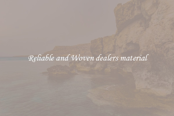 Reliable and Woven dealers material