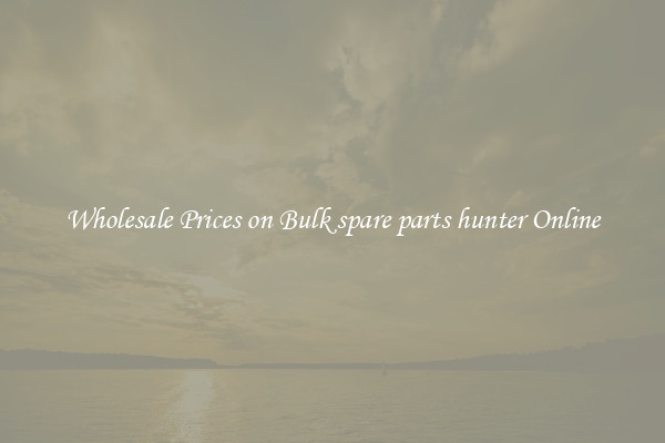 Wholesale Prices on Bulk spare parts hunter Online