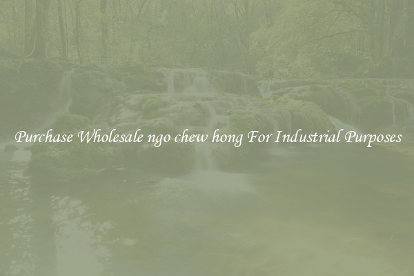 Purchase Wholesale ngo chew hong For Industrial Purposes
