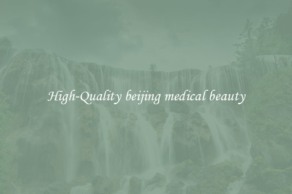 High-Quality beijing medical beauty