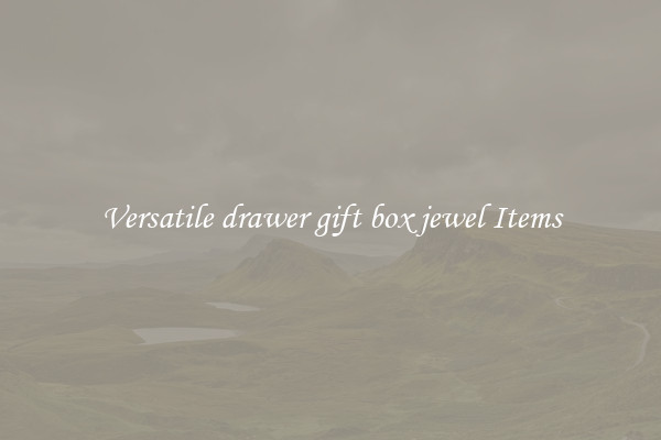 Versatile drawer gift box jewel Items