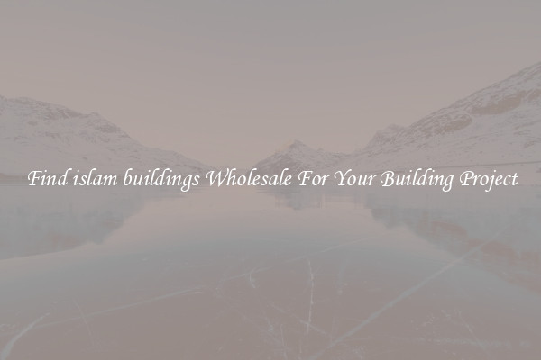 Find islam buildings Wholesale For Your Building Project