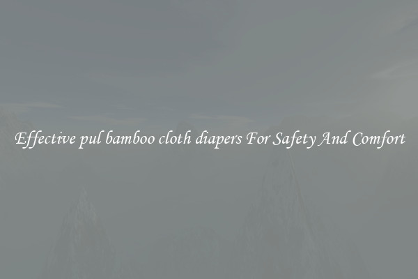 Effective pul bamboo cloth diapers For Safety And Comfort