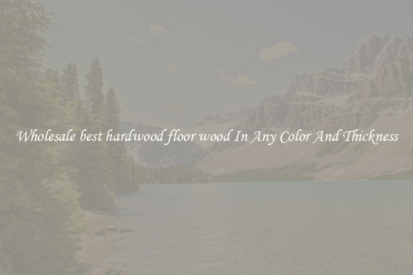 Wholesale best hardwood floor wood In Any Color And Thickness