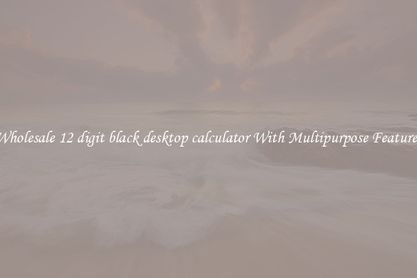Wholesale 12 digit black desktop calculator With Multipurpose Features