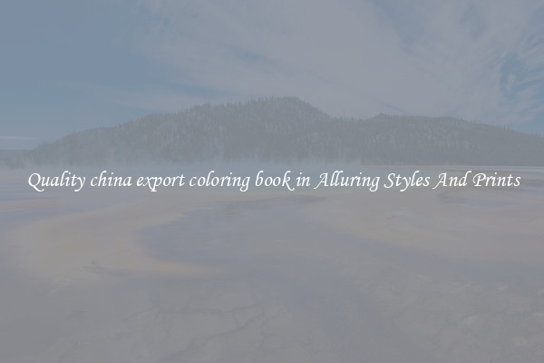 Quality china export coloring book in Alluring Styles And Prints