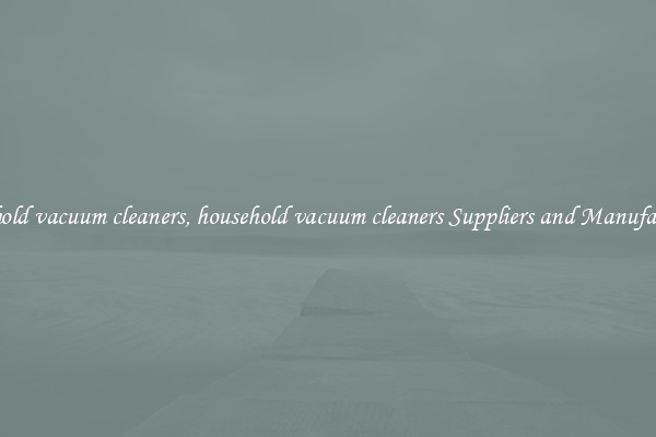 household vacuum cleaners, household vacuum cleaners Suppliers and Manufacturers