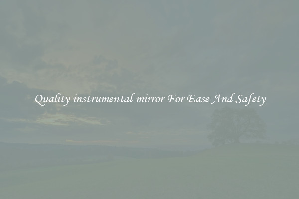 Quality instrumental mirror For Ease And Safety