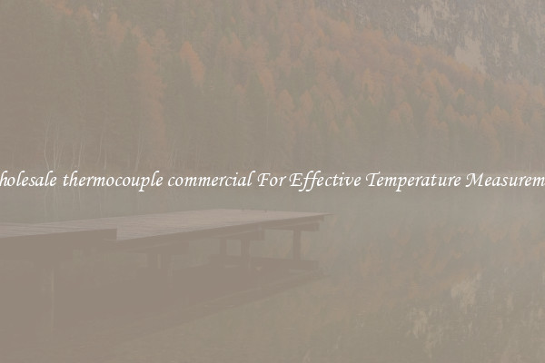 Wholesale thermocouple commercial For Effective Temperature Measurement