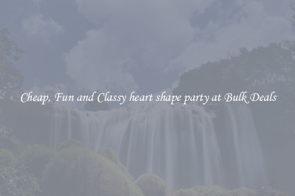 Cheap, Fun and Classy heart shape party at Bulk Deals