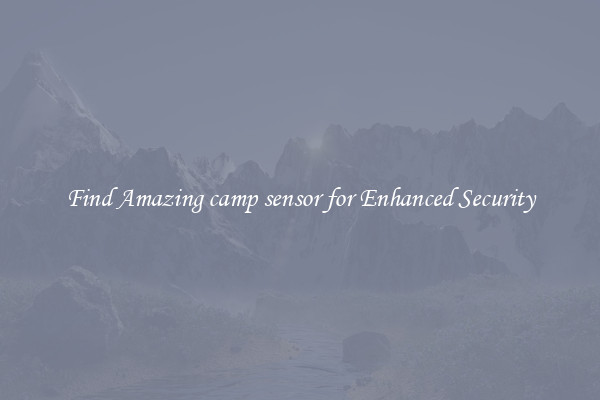 Find Amazing camp sensor for Enhanced Security