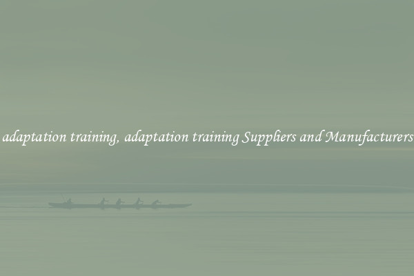 adaptation training, adaptation training Suppliers and Manufacturers