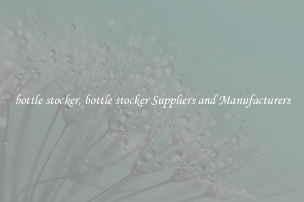 bottle stocker, bottle stocker Suppliers and Manufacturers