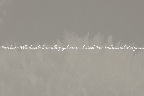 Purchase Wholesale low alloy galvanized steel For Industrial Purposes