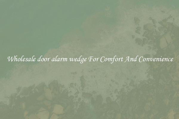 Wholesale door alarm wedge For Comfort And Convenience