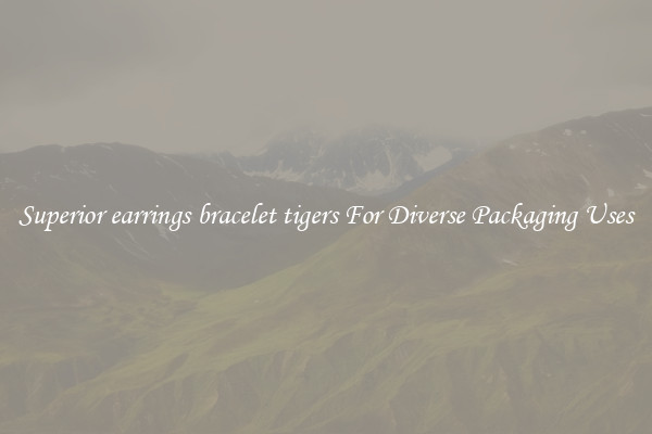 Superior earrings bracelet tigers For Diverse Packaging Uses
