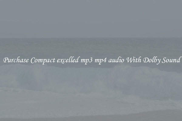 Purchase Compact excelled mp3 mp4 audio With Dolby Sound