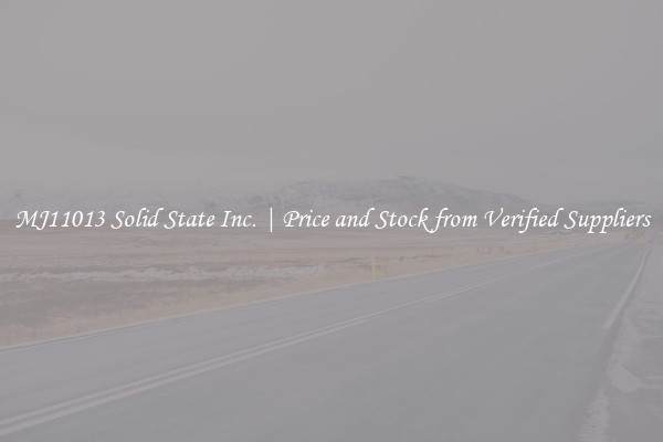 MJ11013 Solid State Inc. | Price and Stock from Verified Suppliers