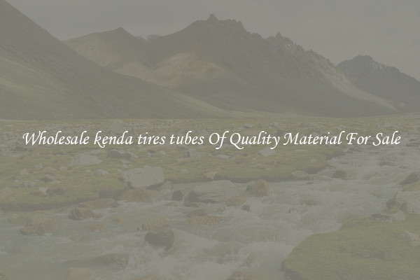 Wholesale kenda tires tubes Of Quality Material For Sale