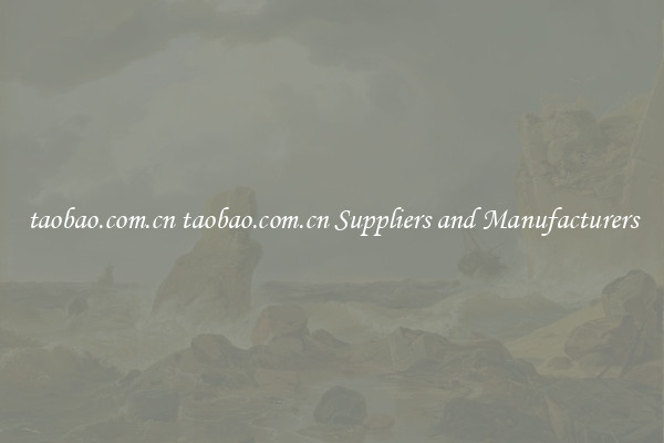 taobao.com.cn taobao.com.cn Suppliers and Manufacturers