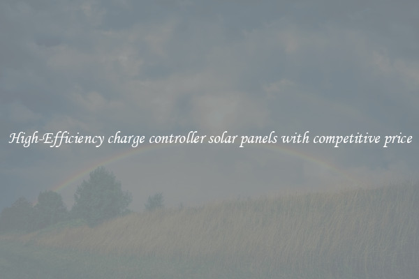 High-Efficiency charge controller solar panels with competitive price