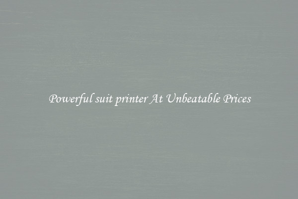 Powerful suit printer At Unbeatable Prices