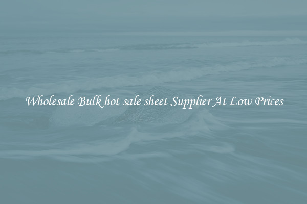 Wholesale Bulk hot sale sheet Supplier At Low Prices