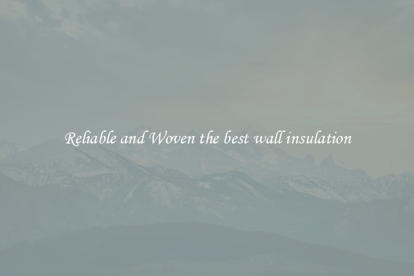 Reliable and Woven the best wall insulation