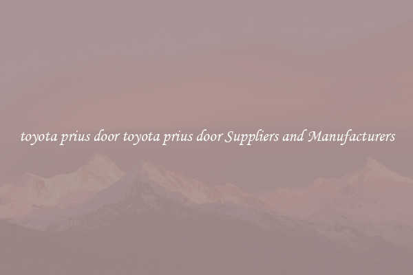 toyota prius door toyota prius door Suppliers and Manufacturers