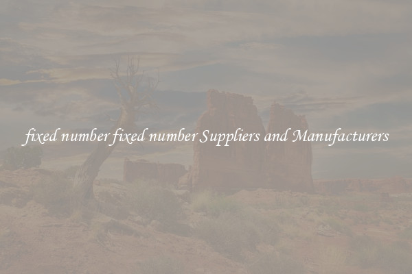 fixed number fixed number Suppliers and Manufacturers
