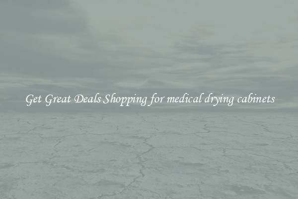 Get Great Deals Shopping for medical drying cabinets