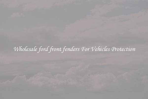 Wholesale ford front fenders For Vehicles Protection