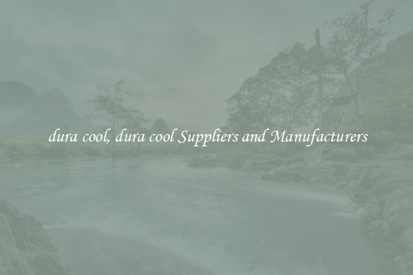 dura cool, dura cool Suppliers and Manufacturers