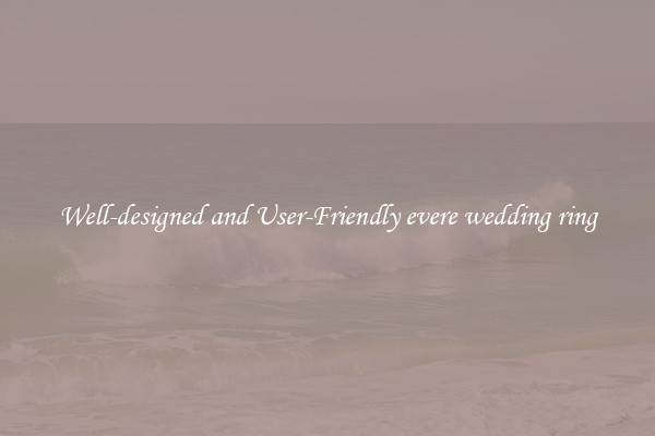 Well-designed and User-Friendly evere wedding ring
