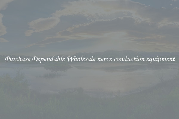 Purchase Dependable Wholesale nerve conduction equipment