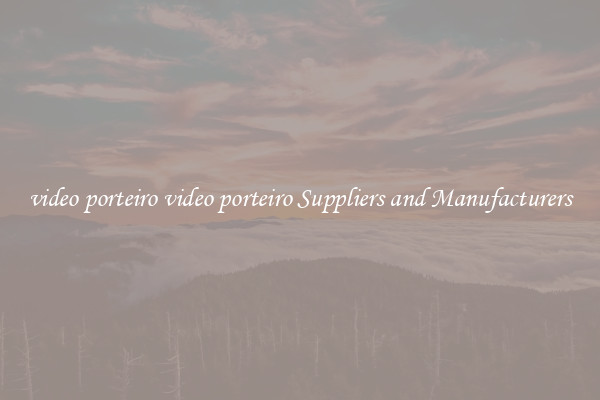 video porteiro video porteiro Suppliers and Manufacturers