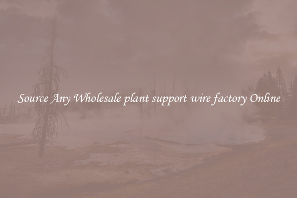 Source Any Wholesale plant support wire factory Online