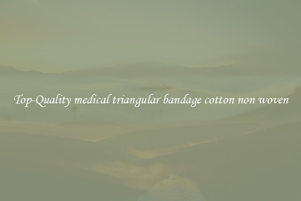 Top-Quality medical triangular bandage cotton non woven