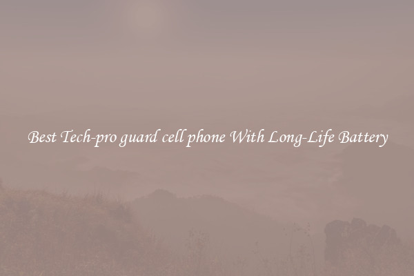 Best Tech-pro guard cell phone With Long-Life Battery