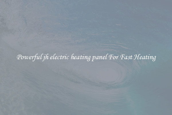 Powerful jh electric heating panel For Fast Heating