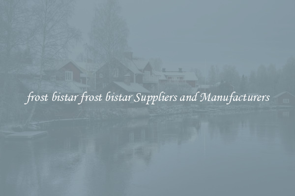frost bistar frost bistar Suppliers and Manufacturers