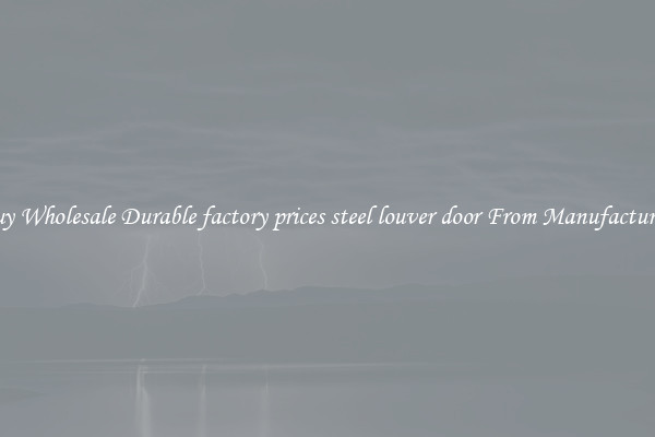 Buy Wholesale Durable factory prices steel louver door From Manufacturers