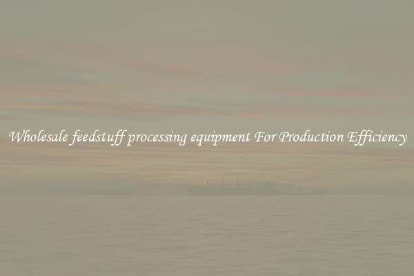 Wholesale feedstuff processing equipment For Production Efficiency