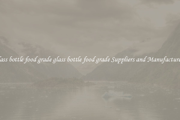 glass bottle food grade glass bottle food grade Suppliers and Manufacturers