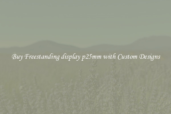 Buy Freestanding display p25mm with Custom Designs