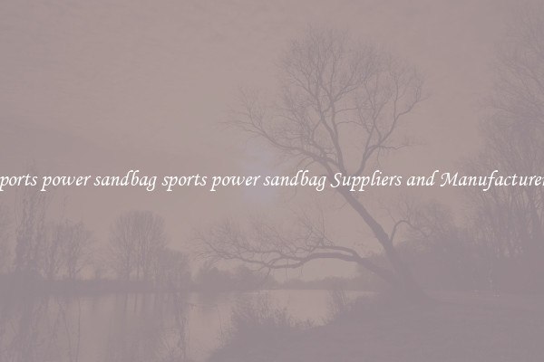 sports power sandbag sports power sandbag Suppliers and Manufacturers