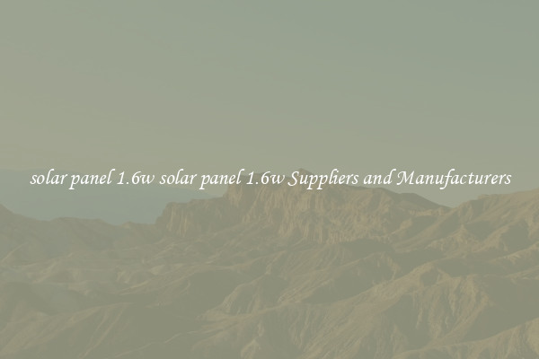 solar panel 1.6w solar panel 1.6w Suppliers and Manufacturers