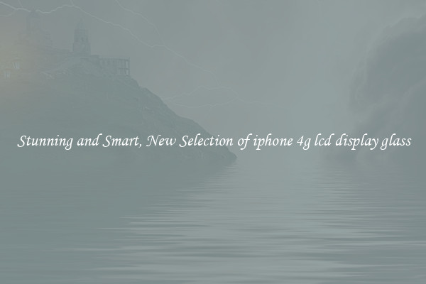 Stunning and Smart, New Selection of iphone 4g lcd display glass
