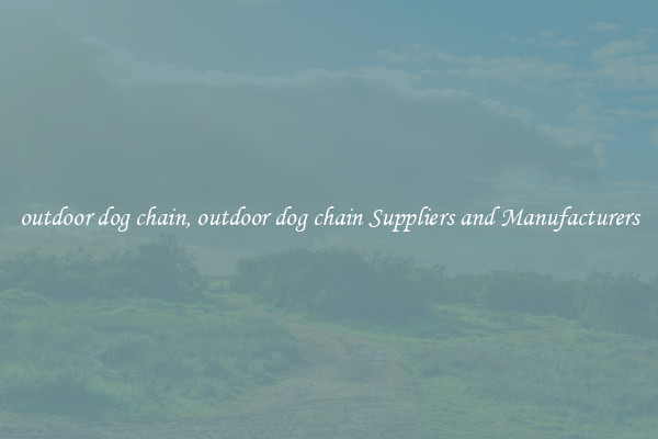 outdoor dog chain, outdoor dog chain Suppliers and Manufacturers
