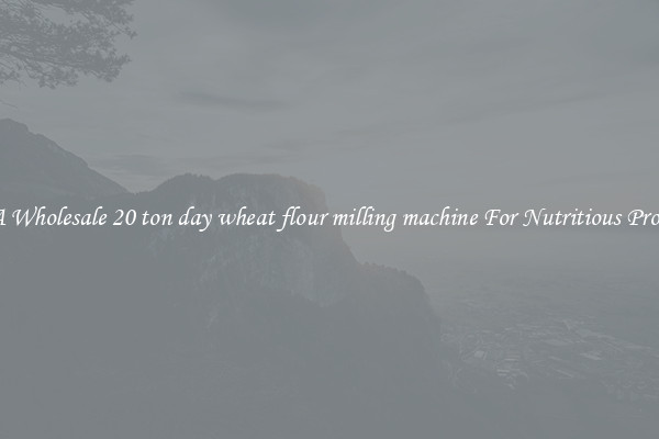 Buy A Wholesale 20 ton day wheat flour milling machine For Nutritious Products.